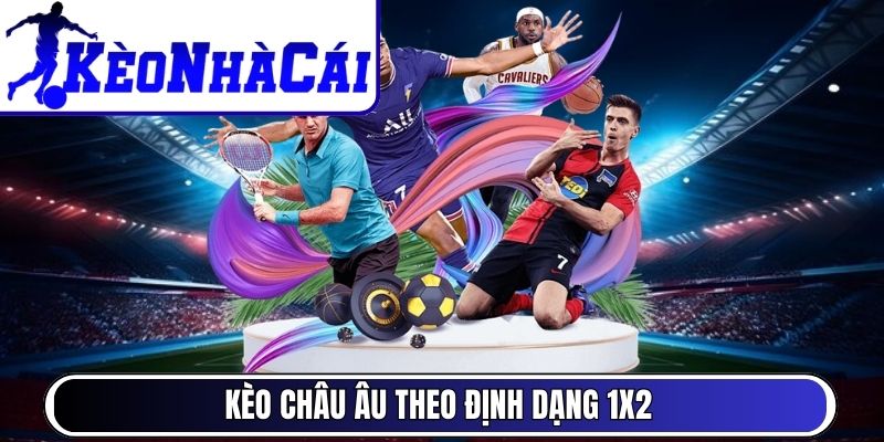 Kèo Châu Âu theo định dạng 1x2