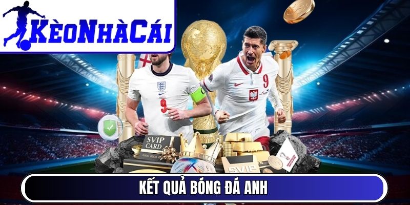 Kết quả bóng đá Anh